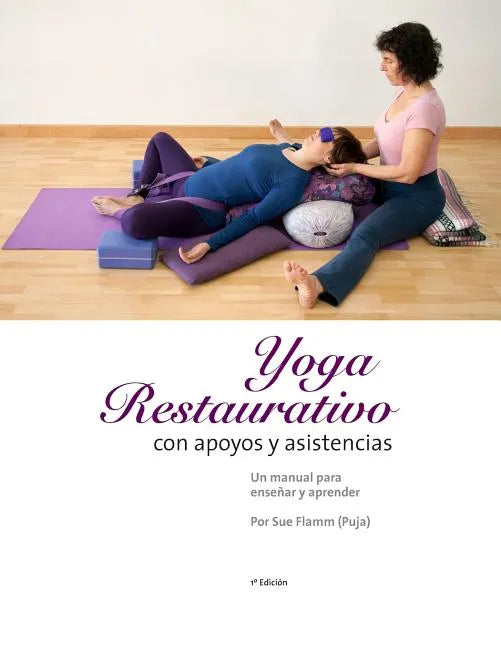 Yoga Restaurativo con apoyos y asistencias: Un manual para enseñar y aprender - Paperback