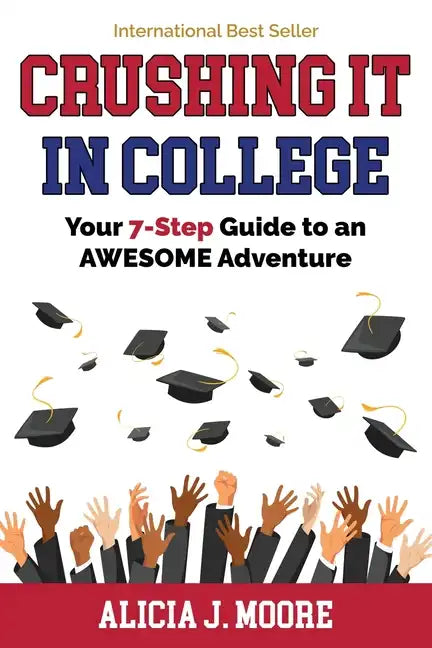 Crushing it in College: Your 7-Step Guide to an Awesome Adventure - Paperback