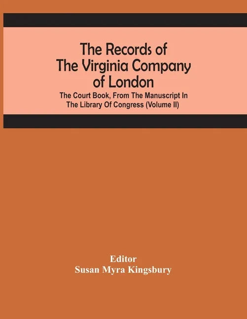 The Records Of The Virginia Company Of London; The Court Book, From The Manuscript In The Library Of Congress (Volume II) - Paperback