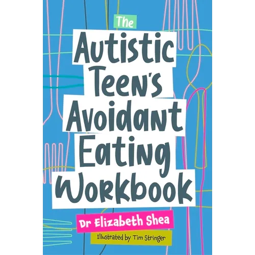 The Autistic Teen's Avoidant Eating Workbook - Paperback