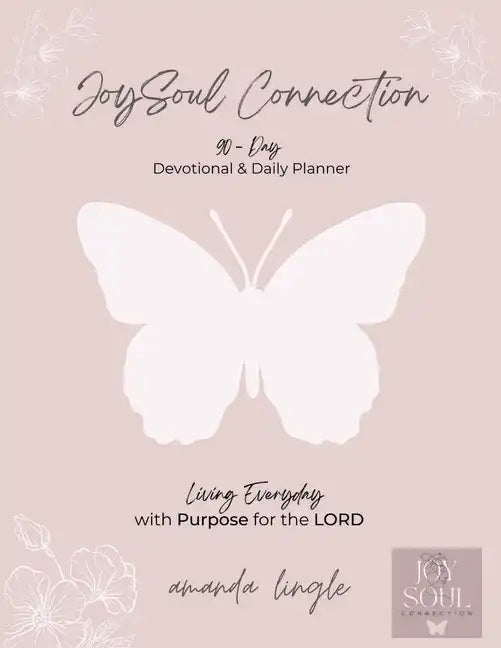 JoySoul Connection 90-Day Devotional & Daily Planner: Living Everyday with Purpose for the LORD - Paperback