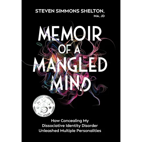 Memoir of a Mangled Mind (with dust jacket): How Concealing My Dissociative Identity Disorder Unleashed Multiple Personalities - Hardcover