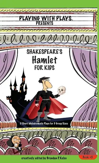 Shakespeare's Hamlet for Kids: 3 Short Melodramatic Plays for 3 Group Sizes - Hardcover