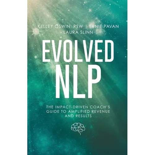 Evolved NLP: The Impact-Driven Coach's Guide to Amplified Revenue and Results - Paperback