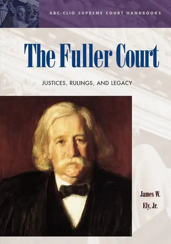 The Fuller Court: Justices, Rulings, and Legacy - Hardcover
