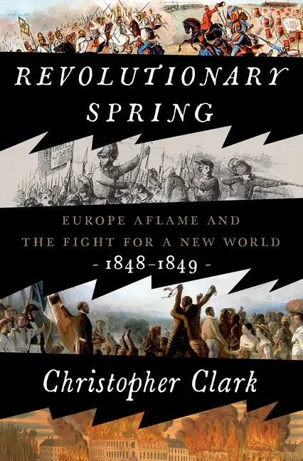 Revolutionary Spring: Europe Aflame and the Fight for a New World, 1848-1849 - Hardcover