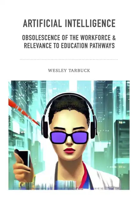 Artificial Intelligence - Obsolescence of the workforce & Relevance to Education Pathways - Paperback