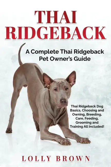 Thai Ridgeback: A Complete Thai Ridgeback Pet Owner's Guide - Paperback