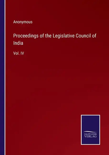 Proceedings of the Legislative Council of India: Vol. IV - Paperback