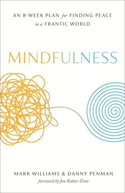 Mindfulness: An Eight-Week Plan for Finding Peace in a Frantic World - Paperback