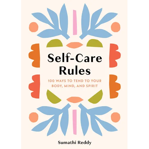 Self-Care Rules: 100 Ways to Tend to Your Body, Mind, and Spirit - Hardcover