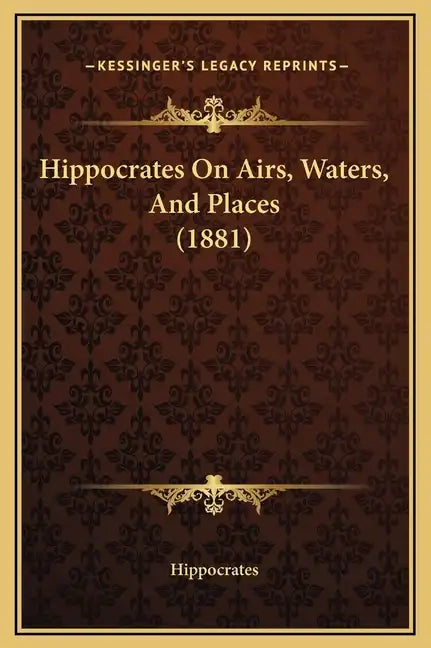 Hippocrates on Airs, Waters, and Places (1881) - Hardcover