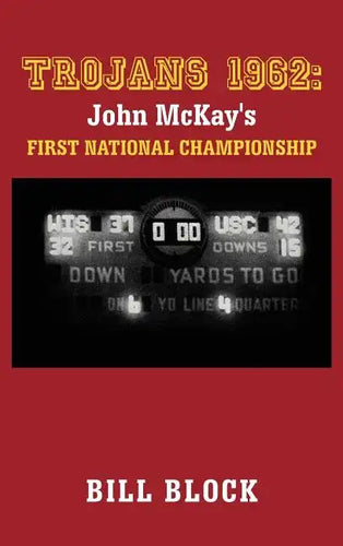 Trojans 1962: John McKay's First National Championship - Hardcover