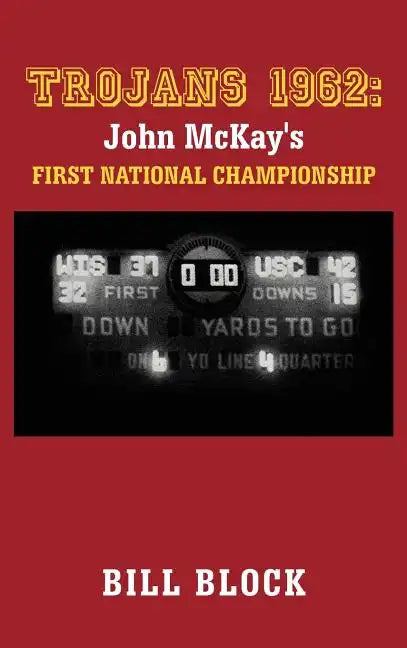 Trojans 1962: John McKay's First National Championship - Hardcover