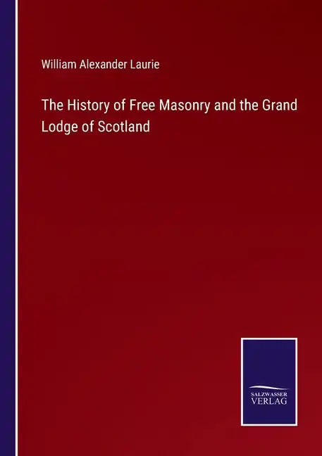 The History of Free Masonry and the Grand Lodge of Scotland - Paperback