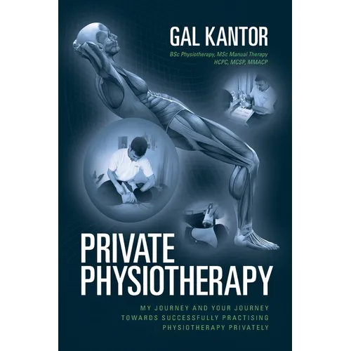 Private Physiotherapy: My journey and your journey towards successfully practising physiotherapy privately - Paperback