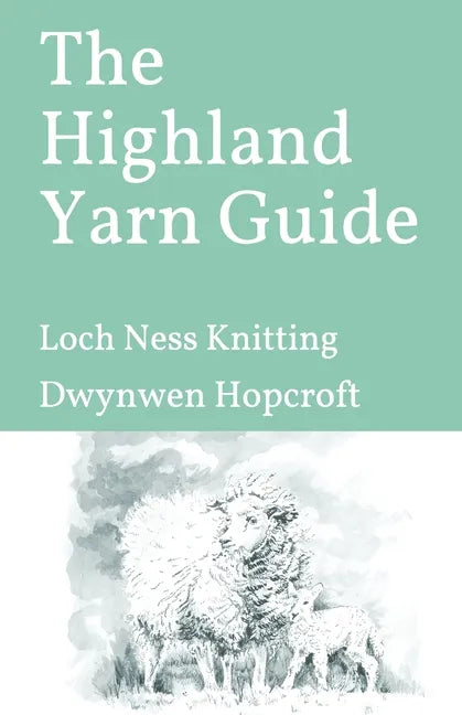 The Highland Yarn Guide: Loch Ness Knitting - Paperback