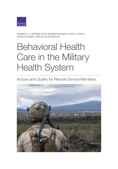 Behavioral Health Care in the Military Health System: Access and Quality for Remote Service Members - Paperback