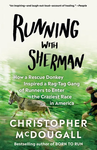 Running with Sherman: How a Rescue Donkey Inspired a Rag-Tag Gang of Runners to Enter the Craziest Race in America - Paperback