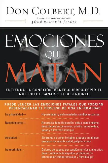 Emociones Que Matan: Entienda La Conexión Mente-Cuerpo-Espíritu Que Puede Sanarle O Destruirle - Paperback