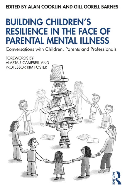 Building Children's Resilience in the Face of Parental Mental Illness: Conversations with Children, Parents and Professionals - Paperback