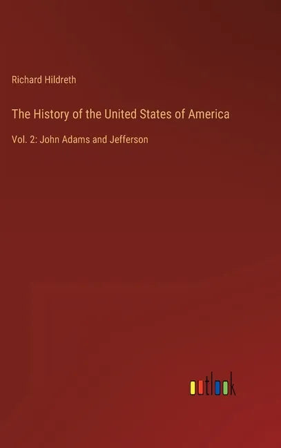 The History of the United States of America: Vol. 2: John Adams and Jefferson - Hardcover