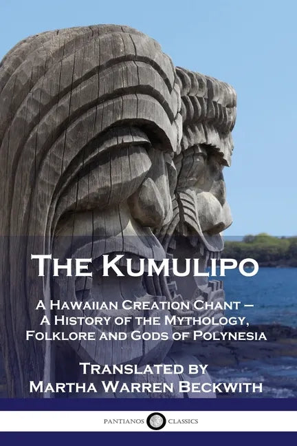 The Kumulipo: A Hawaiian Creation Chant - A History of the Mythology, Folklore and Gods of Polynesia - Paperback
