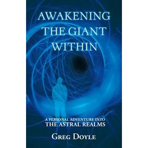 Awakening the Giant Within: A Personal Adventure Into the Astral Realms - Paperback