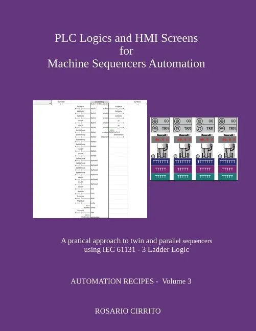PLC Logics and HMI Screens for Machine Sequencers Automation: A pratical approach to twin and parallel sequencers using IEC 61131 - 3 Ladder Logic - Paperback