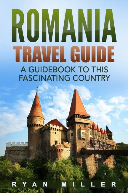 Romania Travel Guide: A Guidebook to this Fascinating Country - Paperback