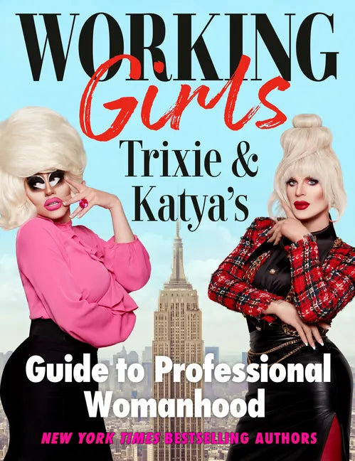 Working Girls: Trixie and Katya's Guide to Professional Womanhood - Hardcover