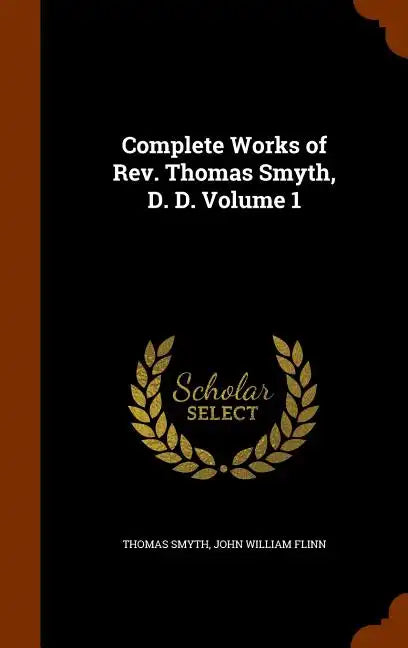 Complete Works of Rev. Thomas Smyth, D. D. Volume 1 - Hardcover