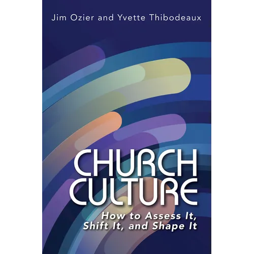 Church Culture: How to Assess It, Shift It, and Shape It - Paperback