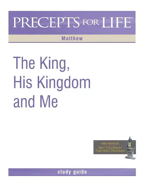 Precepts for Life Study Guide: The King, His Kingdom, and Me (Matthew) - Paperback