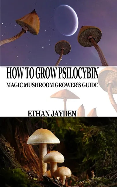 How to Grow Psilocybin: Magic Mushroom Grower's Guide - Paperback