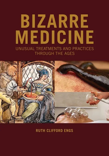 Bizarre Medicine: Unusual Treatments and Practices through the Ages - Hardcover