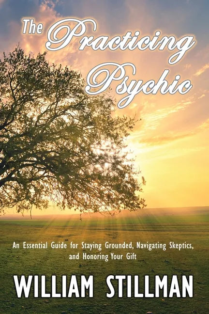 The Practicing Psychic: An Essential Guide for Staying Grounded, Navigating Skeptics, and Honoring Your Gift - Paperback