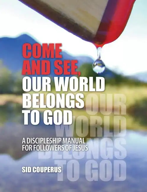 Come and See, Our World Belongs to God: A Discipleship Manual for Followers of Jesus - Paperback