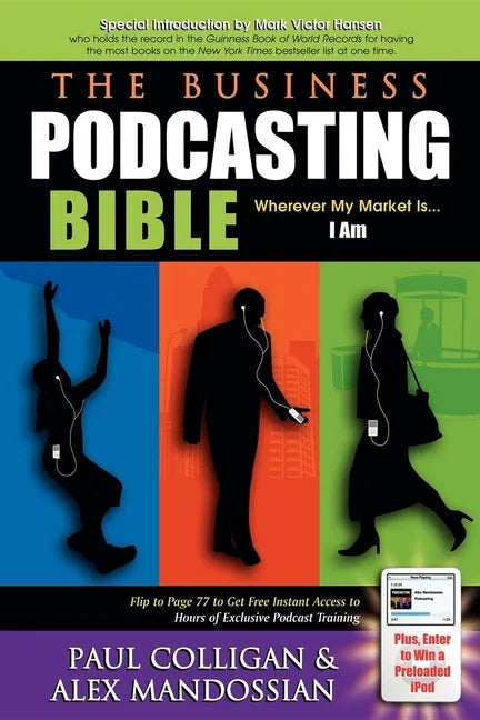 The Business Podcasting Bible: Wherever My Market Is... I Am - Paperback