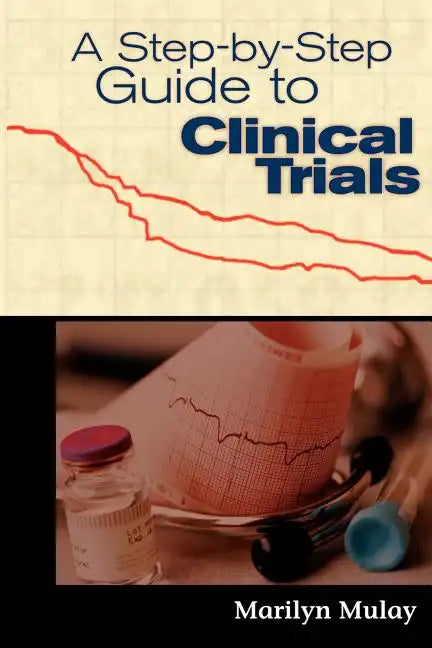 A Step-By-Step Guide to Clinical Trials - Paperback