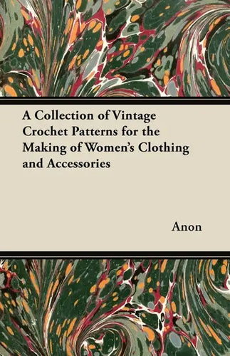 A Collection of Vintage Crochet Patterns for the Making of Women's Clothing and Accessories - Paperback