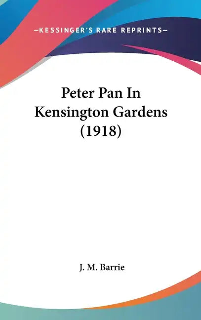 Peter Pan in Kensington Gardens (1918) - Hardcover