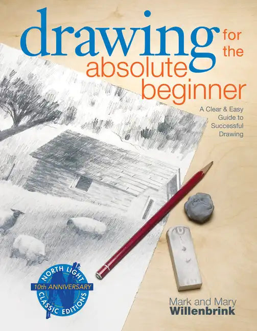 Drawing for the Absolute Beginner: A Clear & Easy Guide to Successful Drawing - Paperback