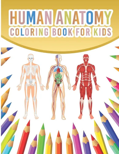 Human Anatomy Coloring Book For Kids: My First Human Body Parts And Human Anatomy Coloring Book With Bones, Muscles, Skull, Nerves And More For Kids 4 - Paperback