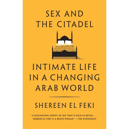Sex and the Citadel: Intimate Life in a Changing Arab World - Paperback
