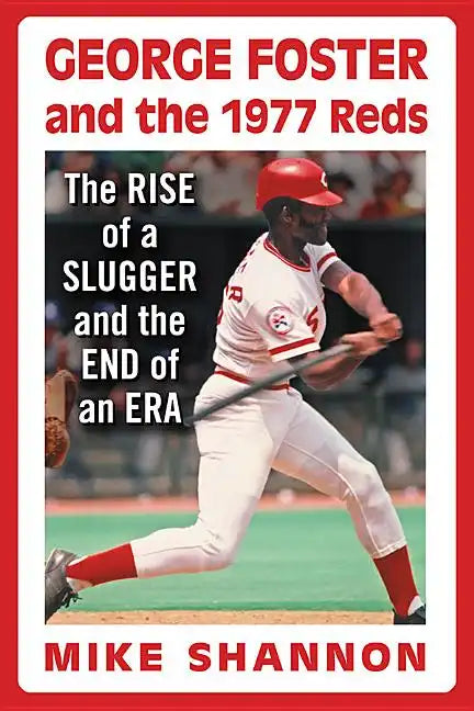 George Foster and the 1977 Reds: The Rise of a Slugger and the End of an Era - Paperback