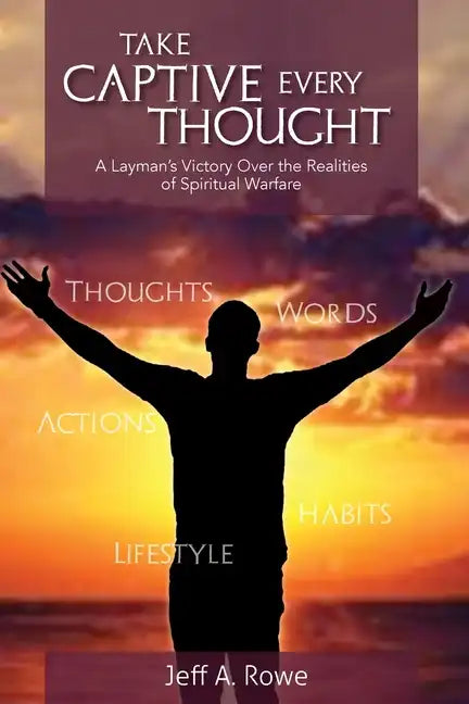 Take Captive Every Thought: A Layman's Victory Over the Realities of Spiritual Warfare - Paperback