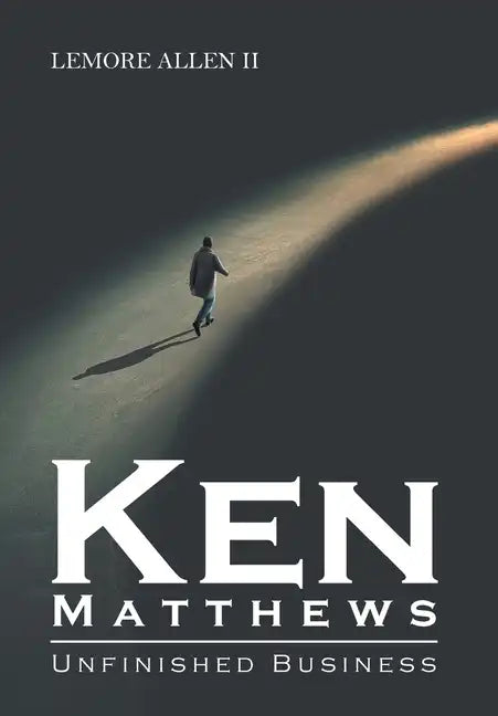 Ken Matthews: Unfinished Business - Hardcover