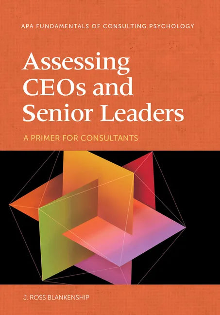 Assessing Ceos and Senior Leaders: A Primer for Consultants - Paperback