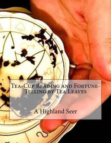 Tea-Cup Reading and Fortune-Telling by Tea Leaves - Paperback
